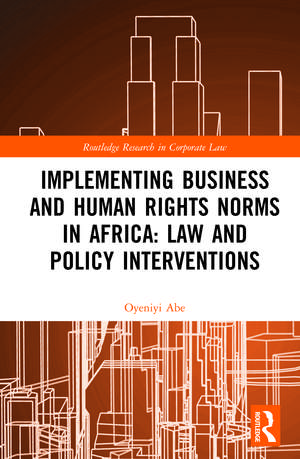 Implementing Business and Human Rights Norms in Africa: Law and Policy Interventions de Oyeniyi Abe