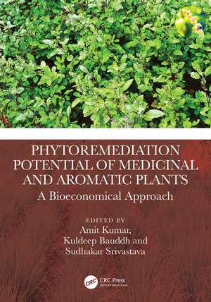 Phytoremediation Potential of Medicinal and Aromatic Plants: A Bioeconomical Approach de Amit Kumar