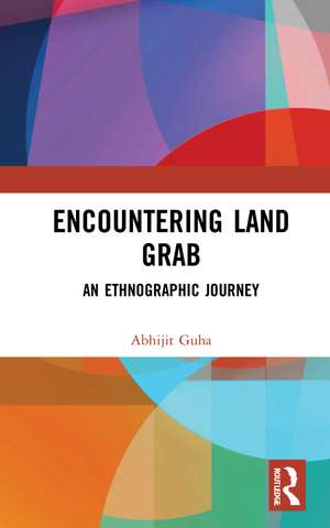 Encountering Land Grab: An Ethnographic Journey de Abhijit Guha