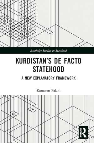 Kurdistan’s De Facto Statehood: A New Explanatory Framework de Kamaran Palani