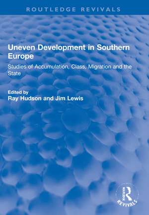 Uneven Development in Southern Europe: Studies of Accumulation, Class, Migration and the State de Ray Hudson