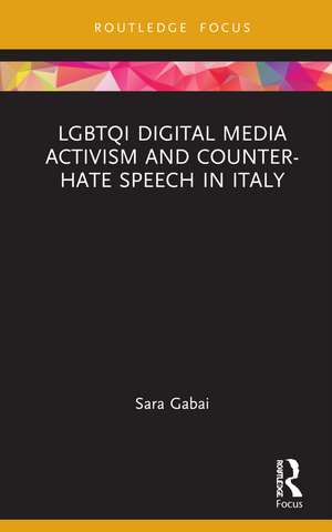 LGBTQI Digital Media Activism and Counter-Hate Speech in Italy de Sara Gabai