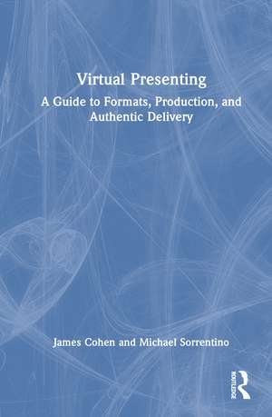 Virtual Presenting: A Guide to Formats, Production and Authentic Delivery de Jamie Cohen