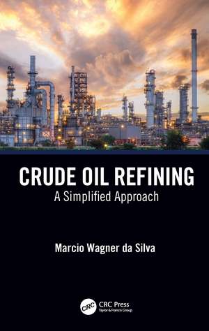 Crude Oil Refining: A Simplified Approach de Marcio Wagner da Silva