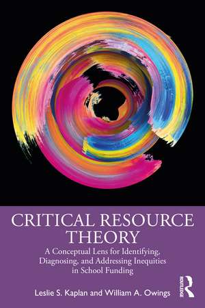 Critical Resource Theory: A Conceptual Lens for Identifying, Diagnosing, and Addressing Inequities in School Funding de Leslie S. Kaplan