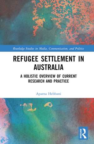 Refugee Settlement in Australia: A Holistic Overview of Current Research and Practice de Aparna Hebbani