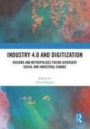 Industry 4.0 and Digitization: Regions and Metropolises Facing Divergent Social and Industrial Change de Ulrich Hilpert