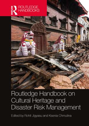 Routledge Handbook on Cultural Heritage and Disaster Risk Management de Rohit Jigyasu