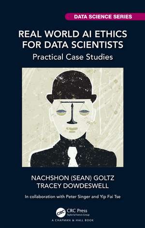 Real World AI Ethics for Data Scientists: Practical Case Studies de Nachshon (Sean) Goltz