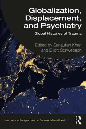 Globalization, Displacement, and Psychiatry: Global Histories of Trauma de Sanaullah Khan