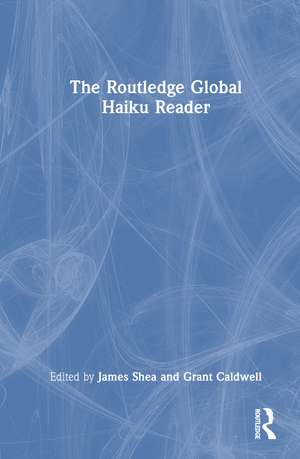 The Routledge Global Haiku Reader de James Shea