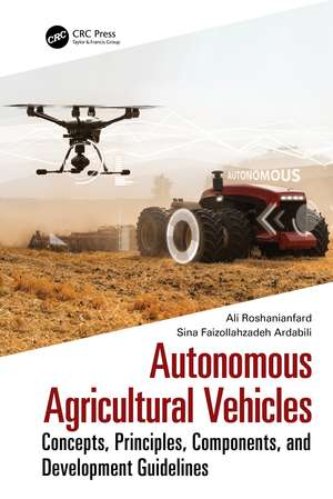 Autonomous Agricultural Vehicles: Concepts, Principles, Components, and Development Guidelines de Ali Roshanianfard