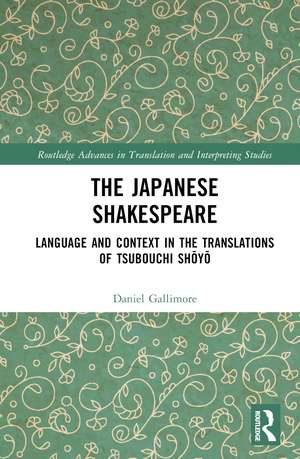 The Japanese Shakespeare: Language and Context in the Translations of Tsubouchi Shōyō de Daniel Gallimore