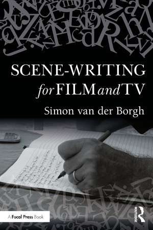 Scene-writing for Film and TV de Simon van der Borgh