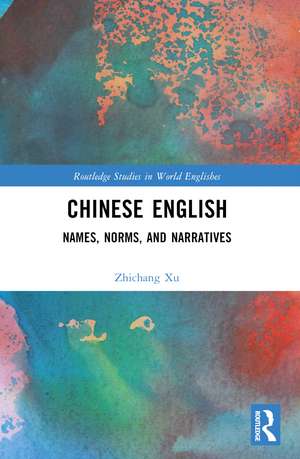 Chinese English: Names, Norms and Narratives de Zhichang Xu