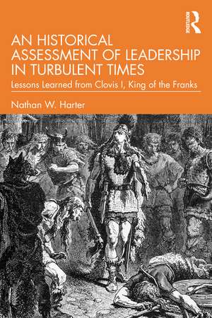 An Historical Assessment of Leadership in Turbulent Times: Lessons Learned from Clovis I, King of the Franks de Nathan W. Harter