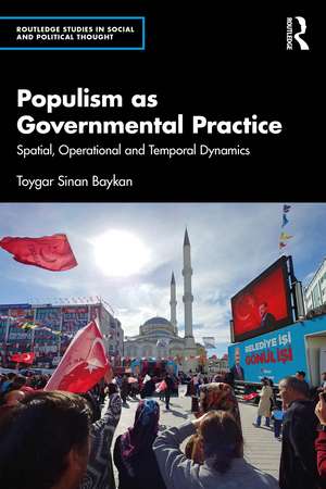 Populism as Governmental Practice: Spatial, Operational and Temporal Dynamics de Toygar Sinan Baykan