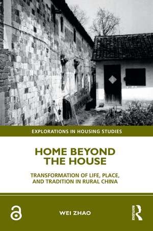 Home Beyond the House: Transformation of Life, Place, and Tradition in Rural China de Wei Zhao