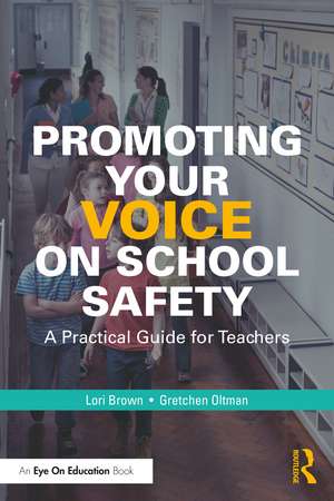 Promoting Your Voice on School Safety: A Practical Guide for Teachers de Lori Brown