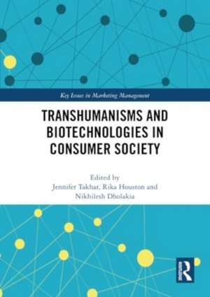 Transhumanisms and Biotechnologies in Consumer Society de Jennifer Takhar