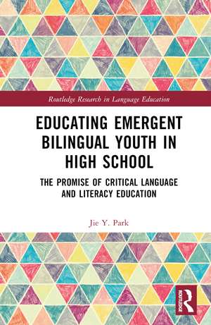 Educating Emergent Bilingual Youth in High School: The Promise of Critical Language and Literacy Education de Jie Y. Park