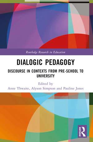 Dialogic Pedagogy: Discourse in Contexts from Pre-school to University de Anne Thwaite