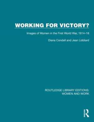 Working for Victory?: Images of Women in the First World War, 1914–18 de Diana Condell