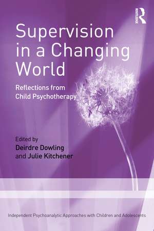 Supervision in a Changing World: Reflections from Child Psychotherapy de Deirdre Dowling