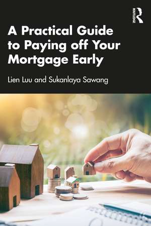 A Practical Guide to Paying off Your Mortgage Early de Lien Luu