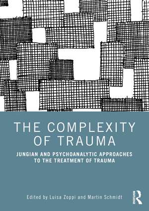 The Complexity of Trauma: Jungian and Psychoanalytic Approaches to the Treatment of Trauma de Luisa Zoppi