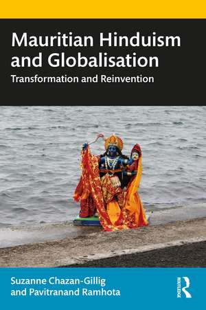 Mauritian Hinduism and Globalisation: Transformation and Reinvention de Suzanne Chazan-Gillig