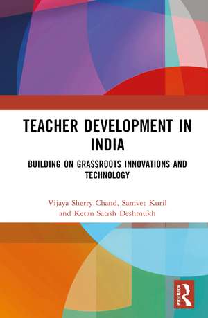 Teacher Development in India: Building on Grassroots Innovations and Technology de Vijaya Sherry Chand