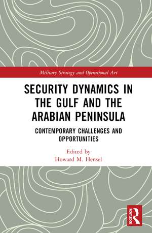 Security Dynamics in The Gulf and The Arabian Peninsula: Contemporary Challenges and Opportunities de Howard M. Hensel