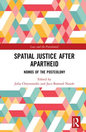 Spatial Justice After Apartheid: Nomos in the Postcolony de Jaco Barnard-Naudé