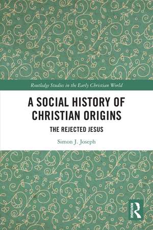 A Social History of Christian Origins: The Rejected Jesus de Simon J. Joseph