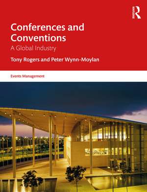 Conferences and Conventions: A Global Industry de Tony Rogers