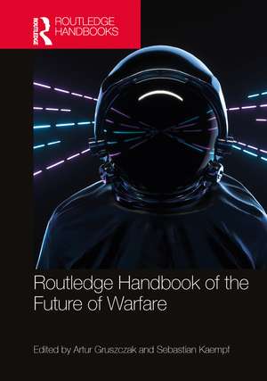 Routledge Handbook of the Future of Warfare de Artur Gruszczak