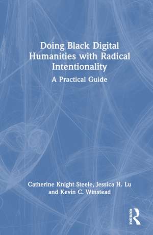 Doing Black Digital Humanities with Radical Intentionality: A Practical Guide de Catherine Knight Steele