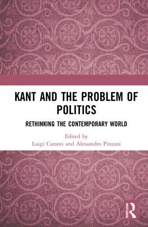 Kant and the Problem of Politics: Rethinking the Contemporary World de Luigi Caranti