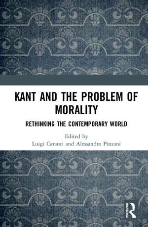 Kant and the Problem of Morality: Rethinking the Contemporary World de Luigi Caranti