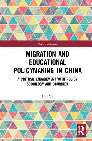 Migration and Educational Policymaking in China: A Critical Engagement with Policy Sociology and Bourdieu de Hui Yu