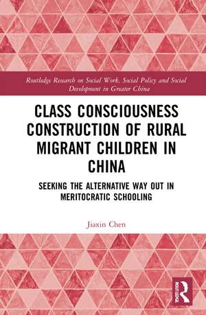 Class Consciousness Construction of Rural Migrant Children in China: Seeking the Alternative Way Out in Meritocratic Schooling de Jiaxin Chen