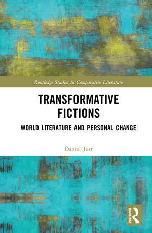 Transformative Fictions: World Literature and Personal Change de Daniel Just