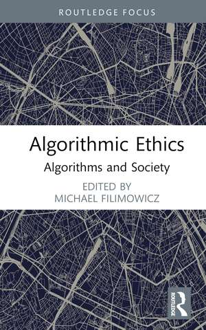 Algorithmic Ethics: Algorithms and Society de Michael Filimowicz