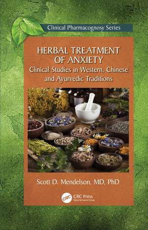 Herbal Treatment of Anxiety: Clinical Studies in Western, Chinese and Ayurvedic Traditions de Scott D. Mendelson