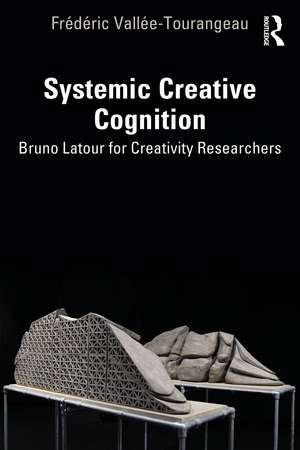 Systemic Creative Cognition: Bruno Latour for Creativity Researchers de Frédéric Vallée-Tourangeau