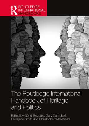 The Routledge International Handbook of Heritage and Politics de Gönül Bozoğlu