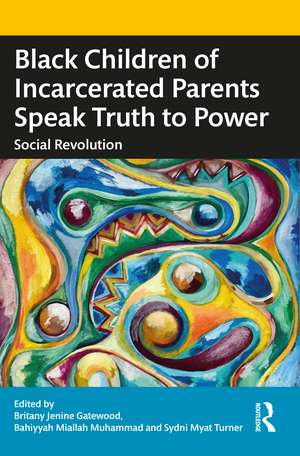 Black Children of Incarcerated Parents Speak Truth to Power: Social Revolution de Britany Jenine Gatewood