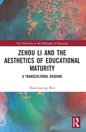 Zehou Li and the Aesthetics of Educational Maturity: A Transcultural Reading de Flora Liuying Wei