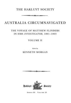 Australia Circumnavigated. The Voyage of Matthew Flinders in HMS Investigator, 1801-1803 / Volume II de Kenneth Morgan